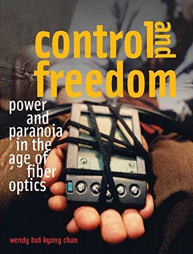 Wendy Hui Kyong Chun: Control and Freedom : Power and Paranoia in the Age of Fiber Optics (2006)