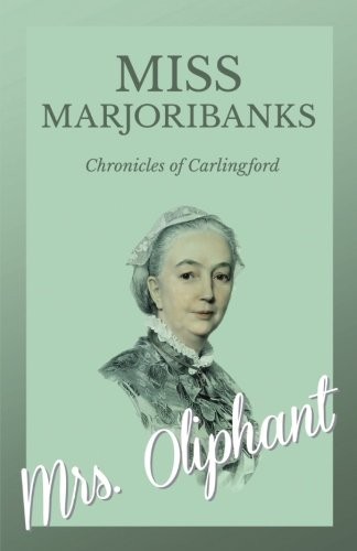 Margaret Oliphant: Miss Marjoribanks - Chronicles of Carlingford (Paperback, White Press)