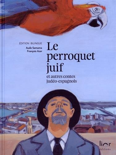 François Azar, Aude Samama: Le Perroquet Juif et Autres Contes Judeo-Espagnols (2014, Lior éditions)
