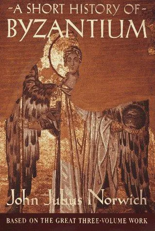 John Julius Norwich: A Short History of Byzantium (1997)