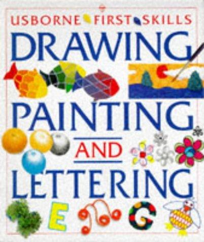 Fiona Watt, Anna Claybourne, Patricia Lovett: The Usborne Book of Drawing, Painting and Lettering (First Skills Series) (Paperback, 1997, Usborne Books)