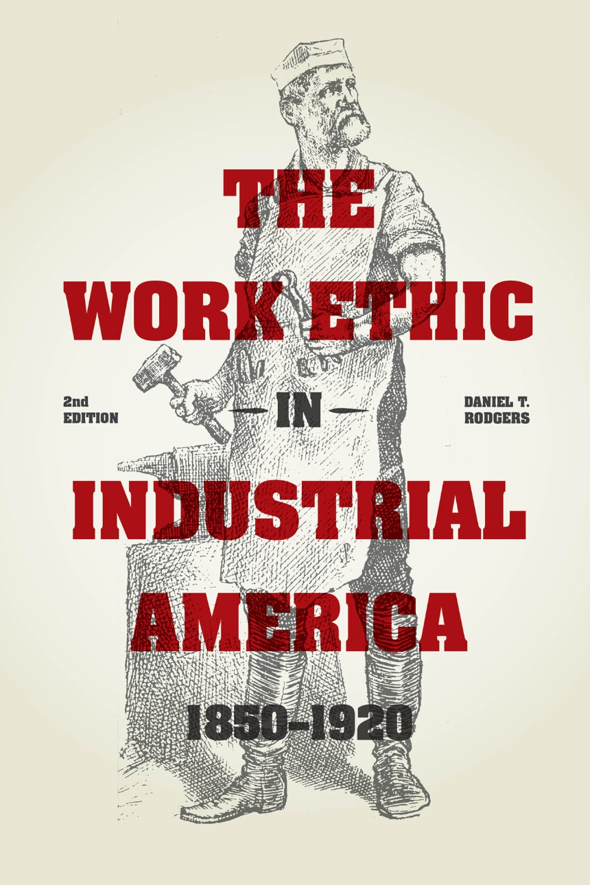 Daniel T. Rodgers: The Work Ethic in Industrial America (2014, University of Chicago Press)