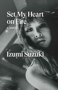 Izumi Suzuki: Set My Heart on Fire (2024, Verso Books)