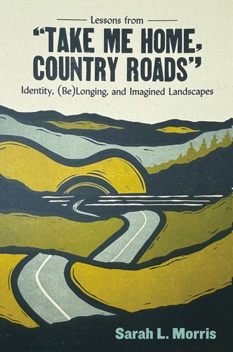 Sarah L. Morris: Lessons from "Take me Home, Country Roads" (2025, West Virginia University Press)