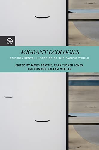 Edward Dallam Melillo, James Beattie, Ryan Tucker Jones: Migrant Ecologies (2023, University of Hawaii Press)