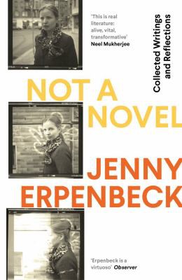 Jenny Erpenbeck: Not a Novel (2021, Granta Books)