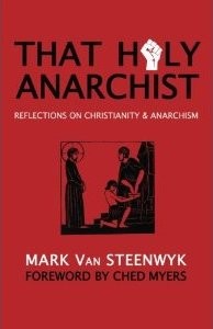 Mark Van Steenwyk: That Holy Anarchist (Paperback, 2012, Missio Dei)