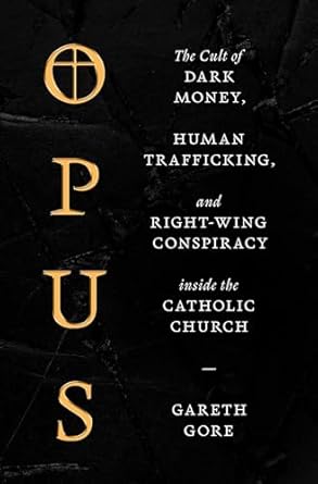 Gareth Gore: Opus: The Cult of Dark Money, Human Trafficking, and Right-Wing Conspiracy inside the Catholic Church (AudiobookFormat)