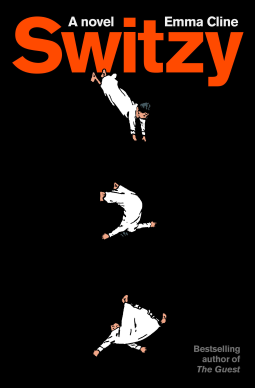 Emma Cline: Switzy (Random House)