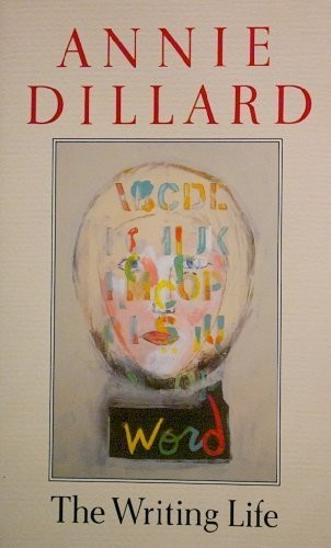 Annie Dillard: The writing life (1990, Picador)