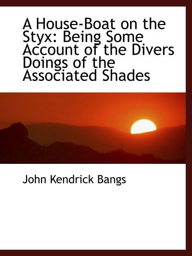 John Kendrick Bangs: A House-Boat on the Styx (Paperback, 2009, BiblioBazaar)