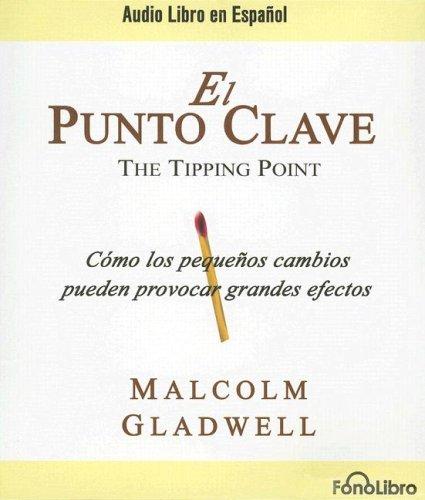 Malcolm Gladwell: El Punto Clave / The Tipping Point (AudiobookFormat, Spanish language, FonoLibro Inc)