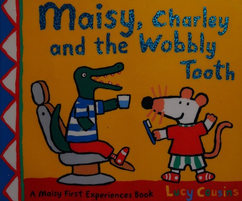 Maisy, Charley and the wobbly tooth (2007, Walker, Walker Books Ltd, Walker Books)