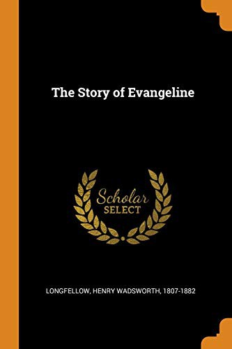 Henry Wadsworth Longfellow: The Story of Evangeline (Paperback, Franklin Classics Trade Press)