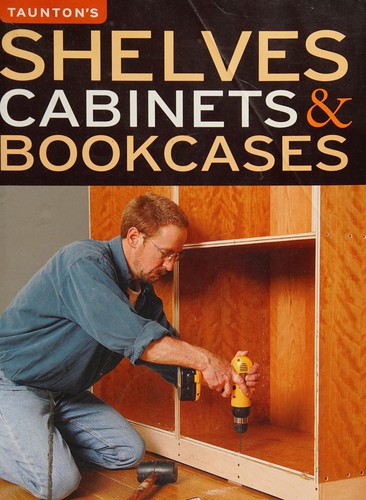 Taunton Press: Shelves, cabinets & bookcases (2009, The Taunton Press)