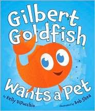 Gilbert Goldfish Wants a Pet (2011, The Dial Press)