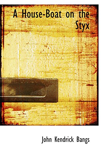 John Kendrick Bangs: A House-Boat on the Styx (Paperback, 2009, BiblioBazaar)