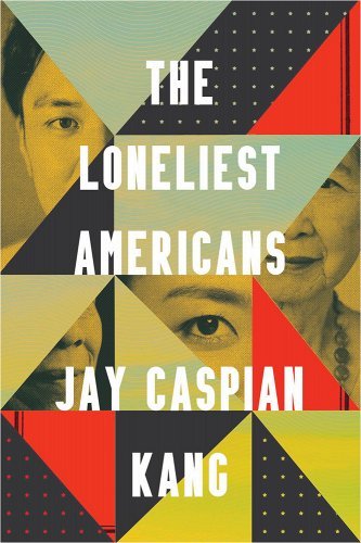 Jay Caspian Kang: The Loneliest Americans (Hardcover, Crown Publishing Group)