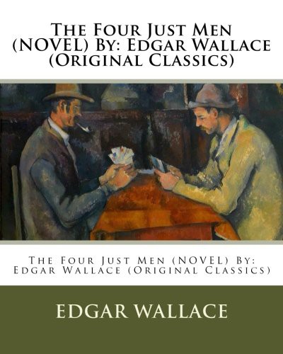 The Four Just Men  By (Paperback, 2016, Createspace Independent Publishing Platform, CreateSpace Independent Publishing Platform)
