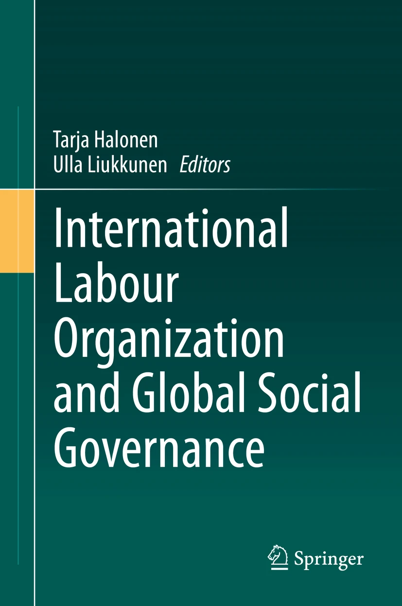 Tarja Halonen, Ulla Liukkunen: International Labour Organization and Global Social Governance (2020, Spring Cham)