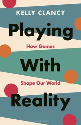 Kelly Clancy: Playing with Reality (2024, Penguin Books, Limited)