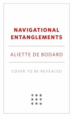 Aliette de Bodard: Navigational Entanglements (2024, Doherty Associates, LLC, Tom)
