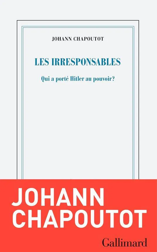 Johann Chapoutot: Les Irresponsables (French language, 2025, Éditions Gallimard)
