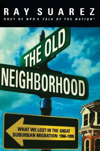 Ray Suarez: The Old Neighborhood : What We Lost in the Great Suburban Migration, 1966-1999 (1999)