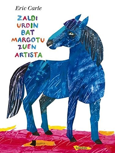 Zaldi urdin bat margotu zuen artista (Hardcover, 2012, Pamiela argitaletxea)