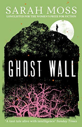 Sarah Moss: Ghost Wall (2021, Granta Books)