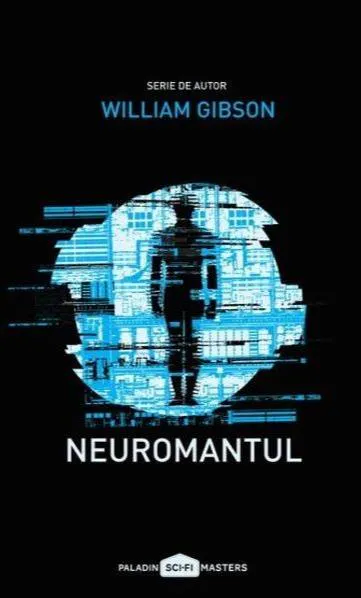William F. Gibson: Neuromantul (Romanian language, 2017, Editura Paladin)