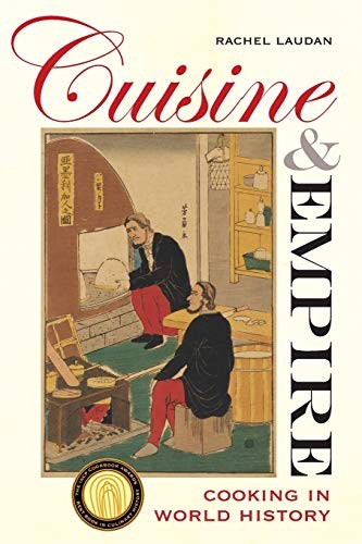 Rachel Laudan: Cuisine and empire (EBook, 2013, University of California Press)