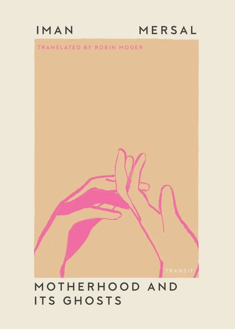 Iman Mersal, Robin Moger: Motherhood and its Ghosts (Paperback, Transit Books)