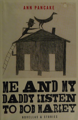 Ann Pancake: Me and my daddy listen to Bob Marley (2015)