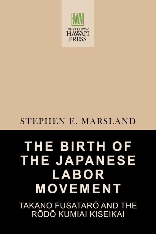 Stephen E. Marsland: The Birth of the Japanese Labor Movement (1989, University of Hawai‘i Press)