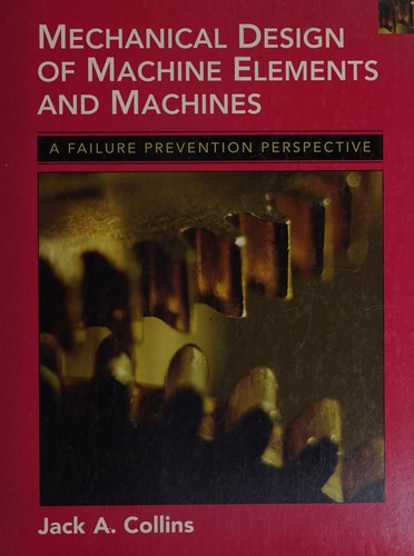 J. A. Collins: Mechanical design of machine elements and machines (2003, John Wiley)