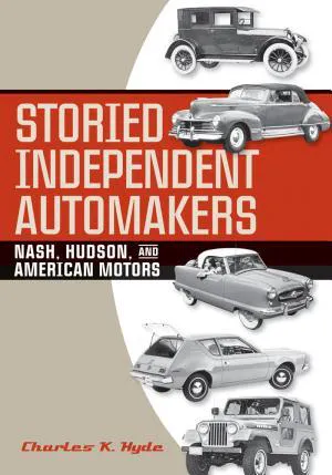 Charles K. Hyde: Storied independent automakers : Nash, Hudson, and American Motors (2009)