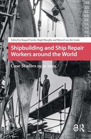 Marcel van der Linden, Raquel Varela, Hugh Murphy: Shipbuilding and Ship Repair Workers around the World (2017)