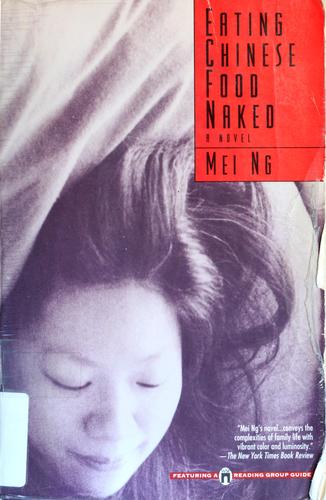 Mei Ng: Eating Chinese food naked (1998, Scribner)