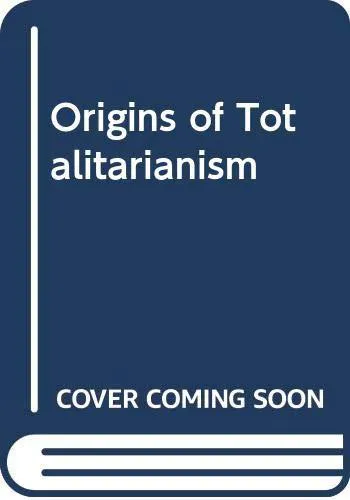 Hannah Arendt: The origins of totalitarianism. (1967, Allen & Unwin)