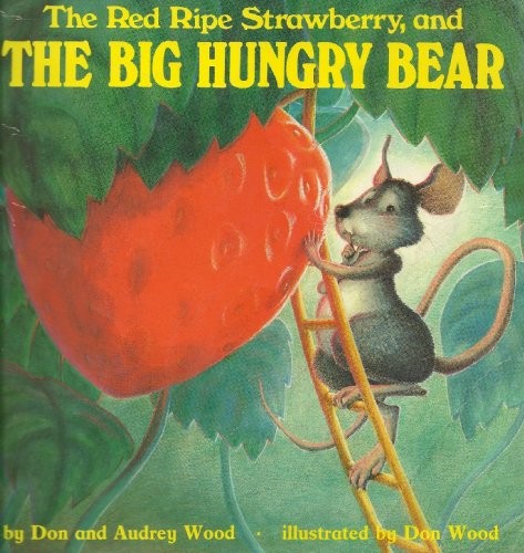 Don Wood: The Little Mouse, The Red Ripe Strawberry and THE BIG HUNGRY BEAR (Paperback, 1994, Scholastic)