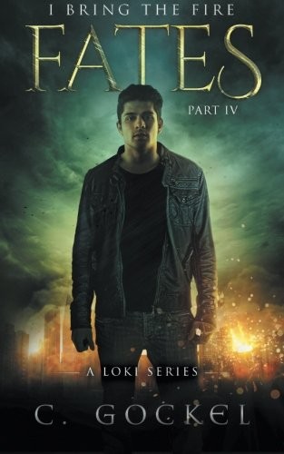 Fates: I Bring the Fire IV: A Loki Series (Volume 4) (2016, CreateSpace Independent Publishing Platform)
