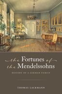 Thomas Lackmann: The Fortunes of the Mendelssohns (Oxford University Press)