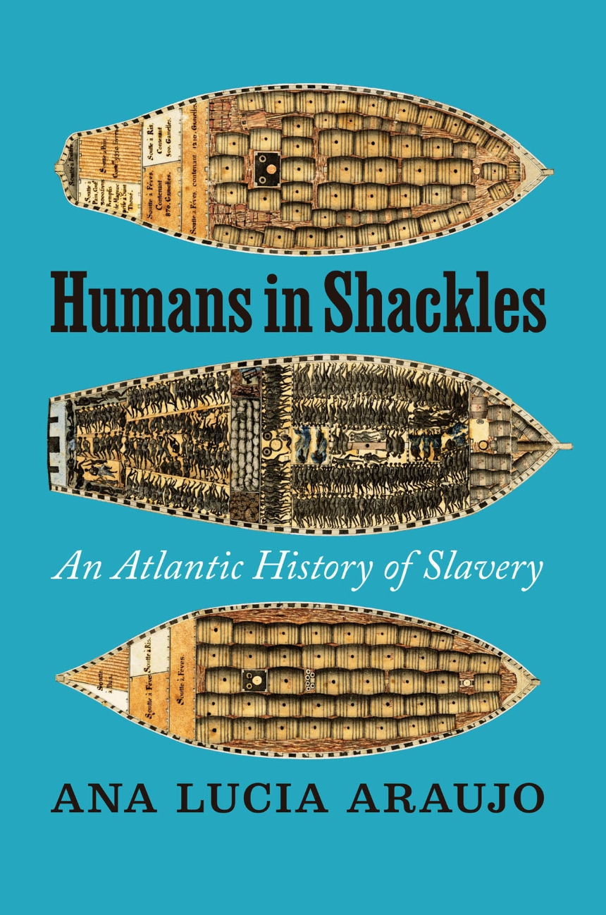 Ana Lucia Araujo: Humans in Shackles (2024, University of Chicago Press)