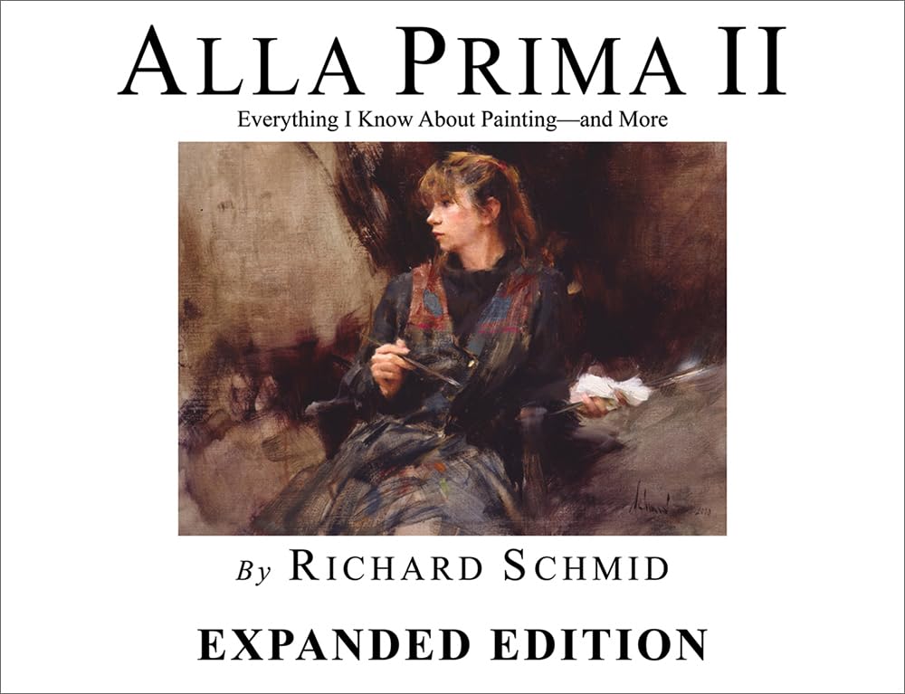 Richard Alan Schmid, Katie Swatland: ALLA PRIMA II - Expanded Edition (Hardcover, 2013, Stove Prairie Press)