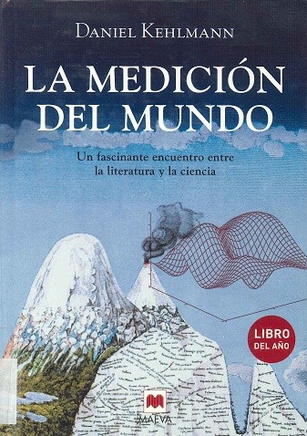 Daniel Kehlmann: La medición del mundo : un fascinante encuentro entre la literatura y la ciencia (Spanish language, 2006, Maeva, D. L., Maeva Ediciones)