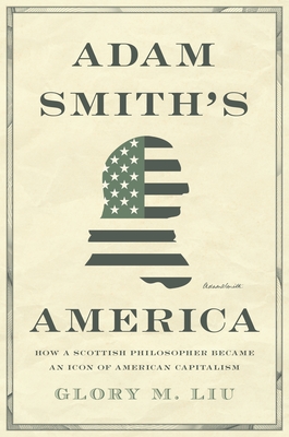 Glory M. Liu: Adam Smith's America (2024, Princeton University Press)