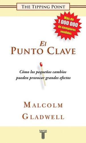 Malcolm Gladwell: El Punto Clave (The Tipping Point. How Little Things Can Make a Big Difference) (Paperback, Spanish language, Taurus)