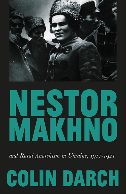 Colin Darch: Nestor Makhno and Rural Anarchism in Ukraine, 1917-1921 (2020, Pluto Press)