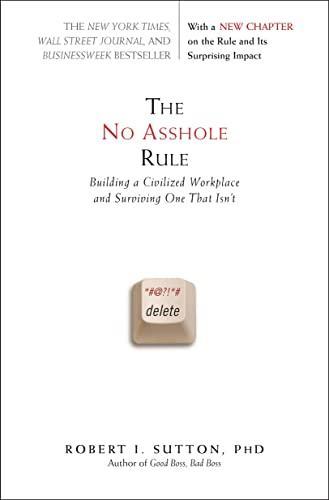 The No Asshole Rule: Building a Civilized Workplace and Surviving One That Isn't (2007)
